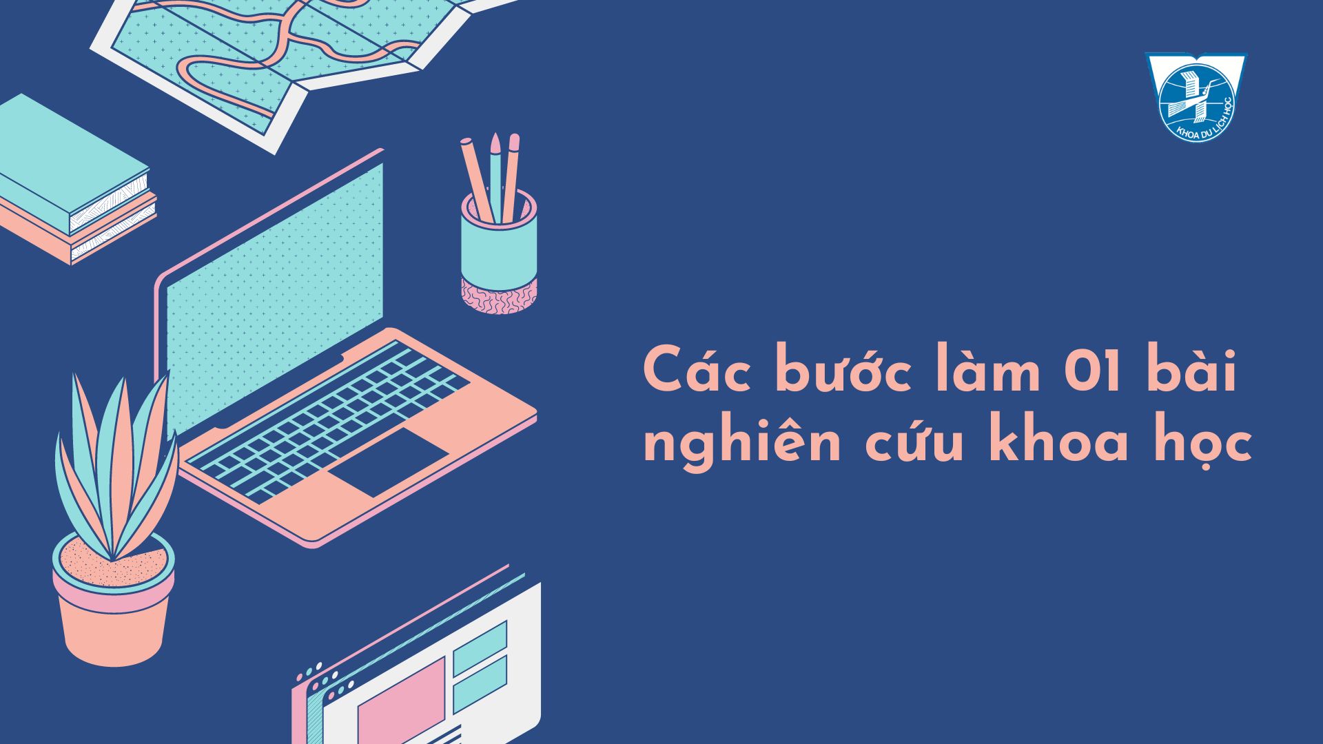 CÁC BƯỚC LÀM BÀI NGHIÊN CỨU KHOA HỌC