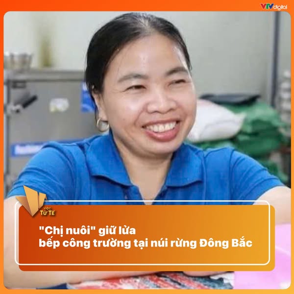 Mỗi ngày một tin tốt, mỗi tuần một câu chuyện đẹp: "Chị nuôi" giữ lửa bếp công trường tại núi rừng Đông Bắc